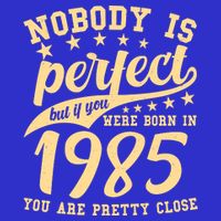 Nobody Is Perfect Born In 1985 40th Birthday Poster