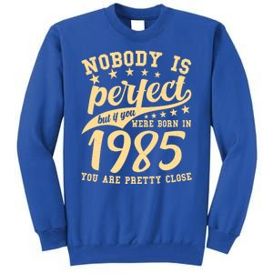 Nobody Is Perfect Born In 1985 40th Birthday Tall Sweatshirt