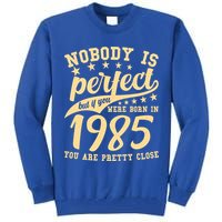 Nobody Is Perfect Born In 1985 40th Birthday Tall Sweatshirt