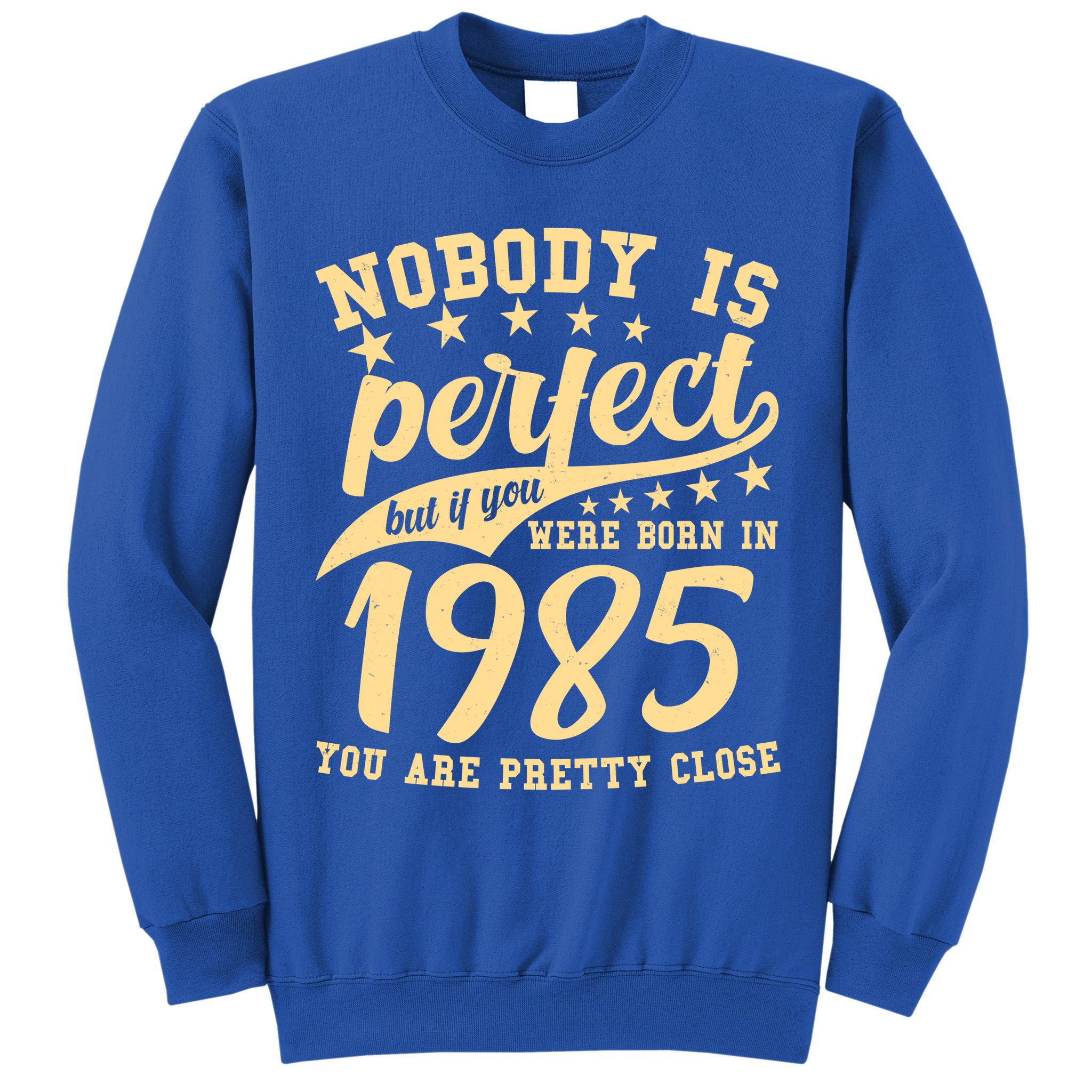 Nobody Is Perfect Born In 1985 40th Birthday Tall Sweatshirt