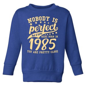 Nobody Is Perfect Born In 1985 40th Birthday Toddler Sweatshirt