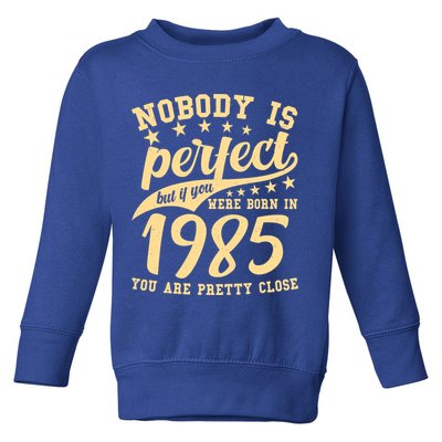 Nobody Is Perfect Born In 1985 40th Birthday Toddler Sweatshirt