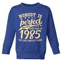Nobody Is Perfect Born In 1985 40th Birthday Toddler Sweatshirt
