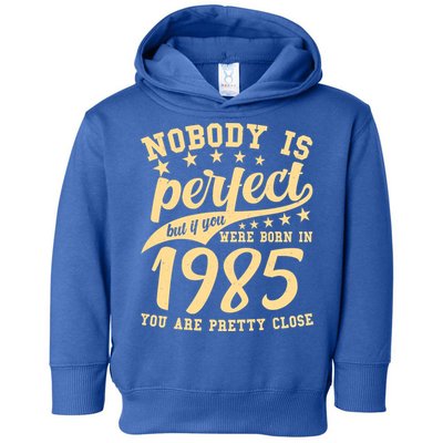 Nobody Is Perfect Born In 1985 40th Birthday Toddler Hoodie