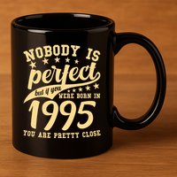 Nobody Is Perfect Born In 1995 30th Birthday 11oz C Handle Ceramic Mug
