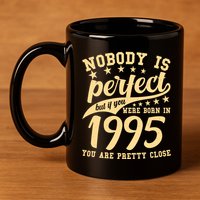 Nobody Is Perfect Born In 1995 30th Birthday 11oz C Handle Ceramic Mug