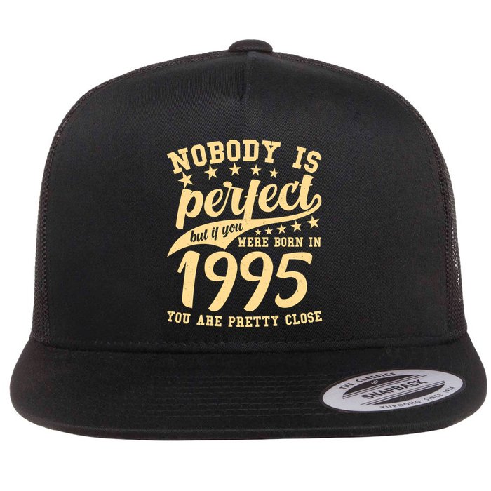 Nobody Is Perfect Born In 1995 30th Birthday Flatbill Hat