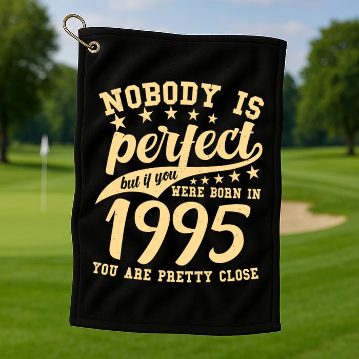 Nobody Is Perfect Born In 1995 30th Birthday Golf Towel