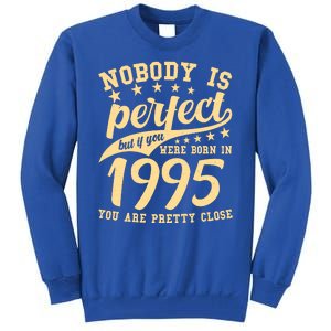 Nobody Is Perfect Born In 1995 30th Birthday Tall Sweatshirt