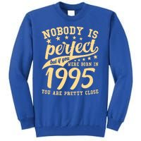 Nobody Is Perfect Born In 1995 30th Birthday Tall Sweatshirt