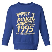 Nobody Is Perfect Born In 1995 30th Birthday Toddler Sweatshirt