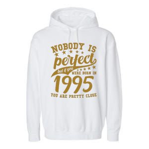 Nobody Is Perfect Born In 1995 30th Birthday Garment-Dyed Fleece Hoodie