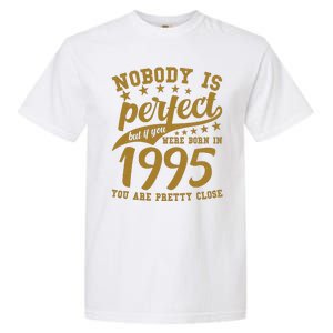 Nobody Is Perfect Born In 1995 30th Birthday Garment-Dyed Heavyweight T-Shirt