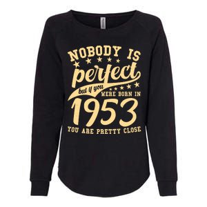 Nobody Is Perfect Born In 1953 70th Birthday Womens California Wash Sweatshirt