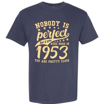 Nobody Is Perfect Born In 1953 70th Birthday Garment-Dyed Heavyweight T-Shirt