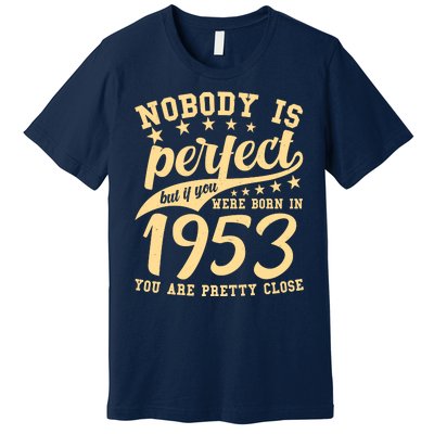 Nobody Is Perfect Born In 1953 70th Birthday Premium T-Shirt