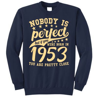 Nobody Is Perfect Born In 1953 70th Birthday Tall Sweatshirt