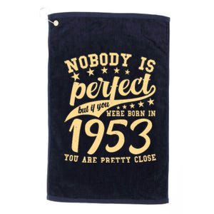 Nobody Is Perfect Born In 1953 70th Birthday Platinum Collection Golf Towel