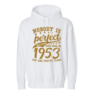 Nobody Is Perfect Born In 1953 70th Birthday Garment-Dyed Fleece Hoodie