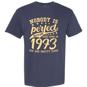 Nobody Is Perfect Born In 1973 50th Birthday Garment-Dyed Heavyweight T-Shirt