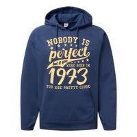 Nobody Is Perfect Born In 1973 50th Birthday Performance Fleece Hoodie