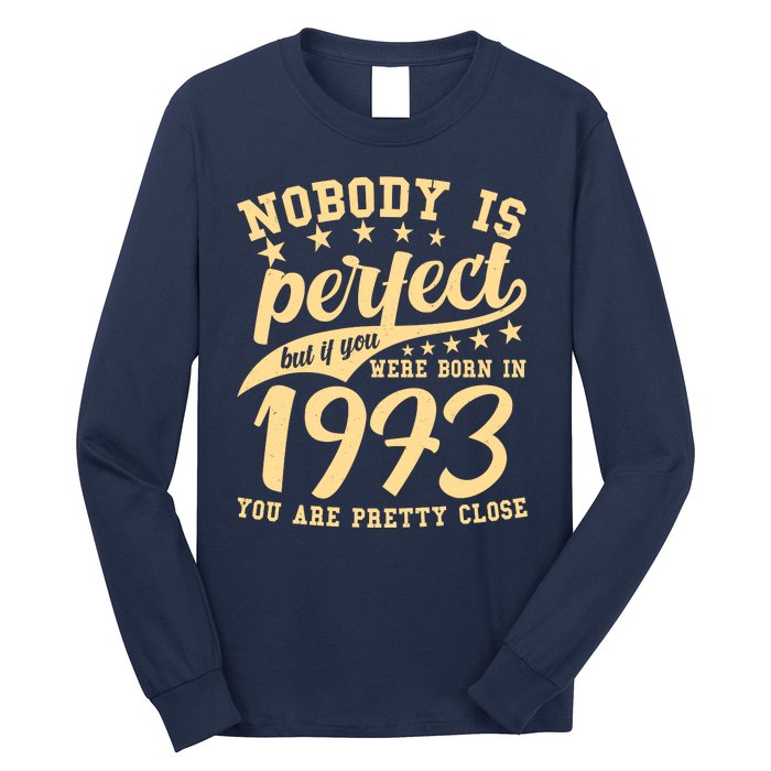 Nobody Is Perfect Born In 1973 50th Birthday Long Sleeve Shirt