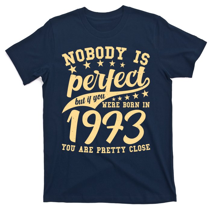 Nobody Is Perfect Born In 1973 50th Birthday T-Shirt