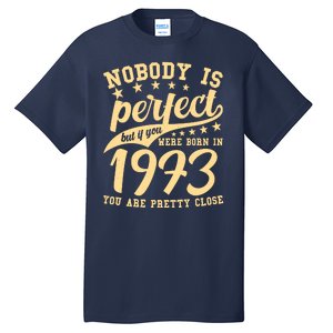 Nobody Is Perfect Born In 1973 50th Birthday Tall T-Shirt