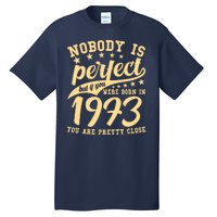 Nobody Is Perfect Born In 1973 50th Birthday Tall T-Shirt