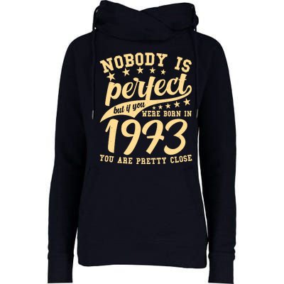 Nobody Is Perfect Born In 1973 50th Birthday Womens Funnel Neck Pullover Hood