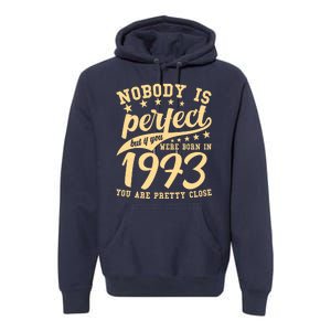 Nobody Is Perfect Born In 1973 50th Birthday Premium Hoodie