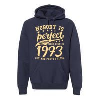 Nobody Is Perfect Born In 1973 50th Birthday Premium Hoodie