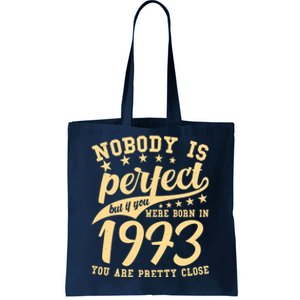 Nobody Is Perfect Born In 1973 50th Birthday Tote Bag