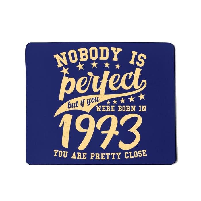 Nobody Is Perfect Born In 1973 50th Birthday Mousepad