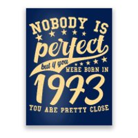 Nobody Is Perfect Born In 1973 50th Birthday Poster