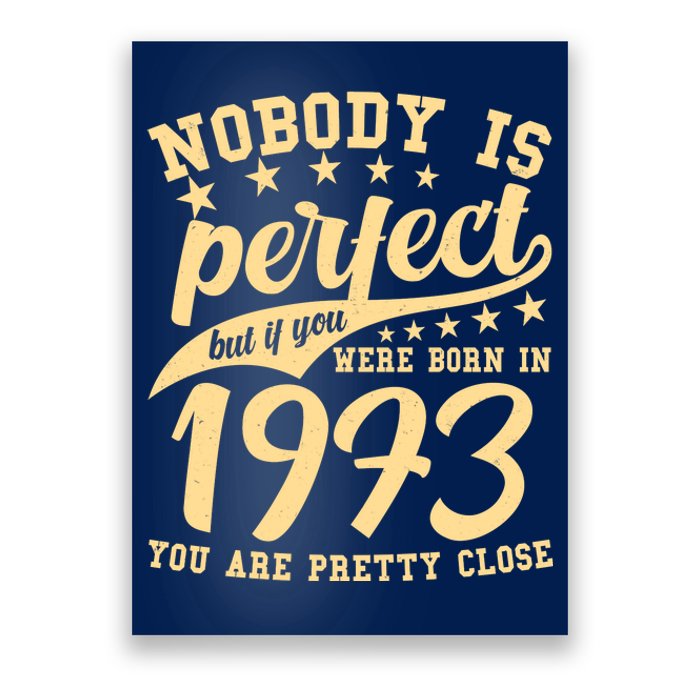 Nobody Is Perfect Born In 1973 50th Birthday Poster