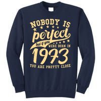 Nobody Is Perfect Born In 1973 50th Birthday Tall Sweatshirt