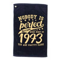 Nobody Is Perfect Born In 1973 50th Birthday Platinum Collection Golf Towel