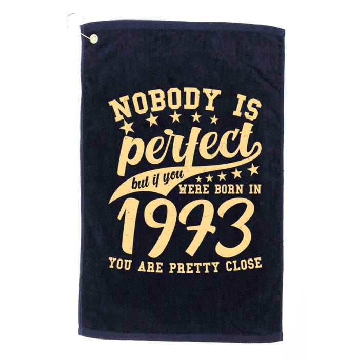 Nobody Is Perfect Born In 1973 50th Birthday Platinum Collection Golf Towel