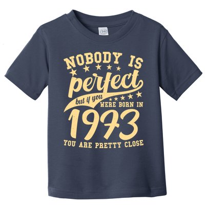 Nobody Is Perfect Born In 1973 50th Birthday Toddler T-Shirt