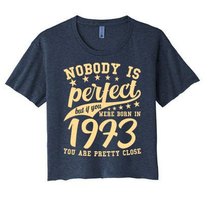 Nobody Is Perfect Born In 1973 50th Birthday Women's Crop Top Tee