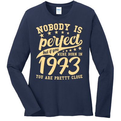 Nobody Is Perfect Born In 1973 50th Birthday Ladies Long Sleeve Shirt