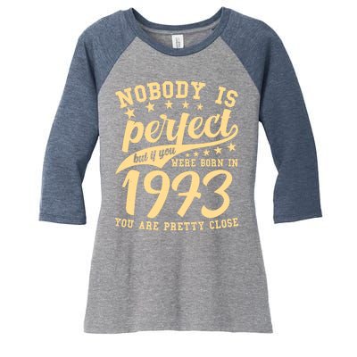 Nobody Is Perfect Born In 1973 50th Birthday Women's Tri-Blend 3/4-Sleeve Raglan Shirt