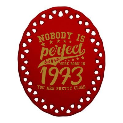 Nobody Is Perfect Born In 1973 50th Birthday Ceramic Oval Ornament