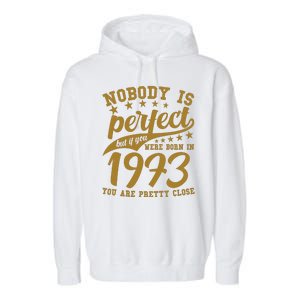 Nobody Is Perfect Born In 1973 50th Birthday Garment-Dyed Fleece Hoodie