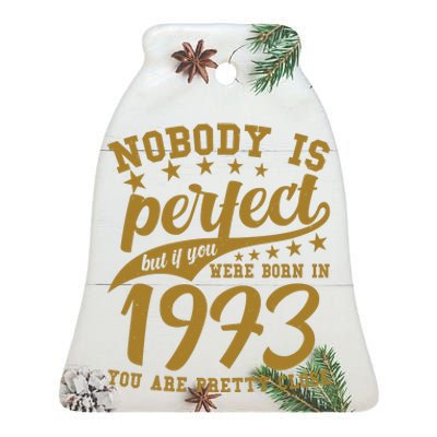 Nobody Is Perfect Born In 1973 50th Birthday Ceramic Bell Ornament