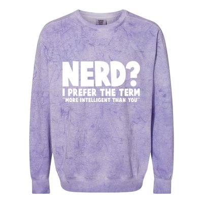 Nerd I Prefer The Term More Intelligent Than You Colorblast Crewneck Sweatshirt