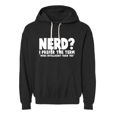 Nerd I Prefer The Term More Intelligent Than You Garment-Dyed Fleece Hoodie