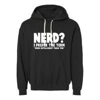 Nerd I Prefer The Term More Intelligent Than You Garment-Dyed Fleece Hoodie