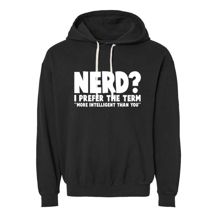 Nerd I Prefer The Term More Intelligent Than You Garment-Dyed Fleece Hoodie